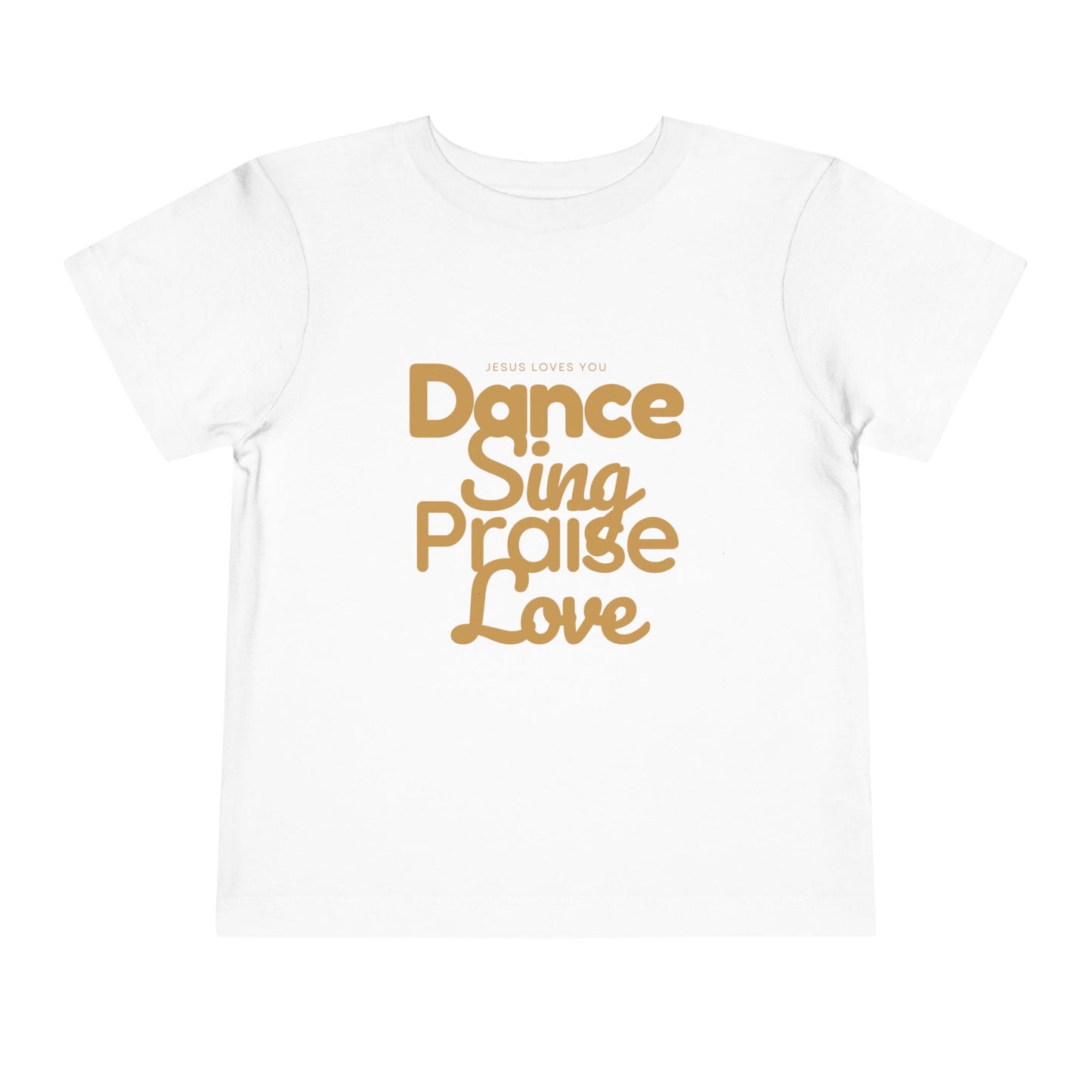 Dance • Sing • Praise • Love Toddler Tee – Faith-Filled Fun for Little Ones