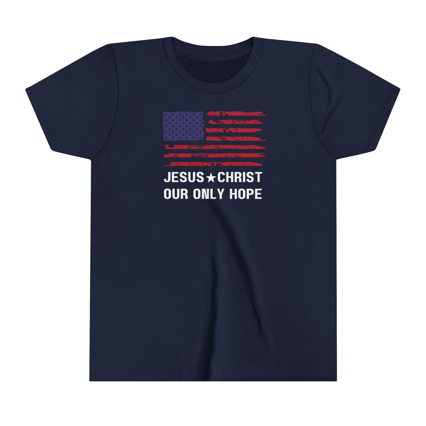 JESUS CHRIST OUR ONLY HOPE - Patriotic Youth Short Sleeve Tee (4 colors)
